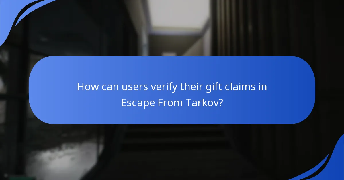How can users verify their gift claims in Escape From Tarkov?