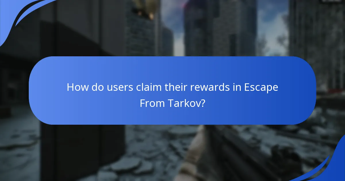 How do users claim their rewards in Escape From Tarkov?