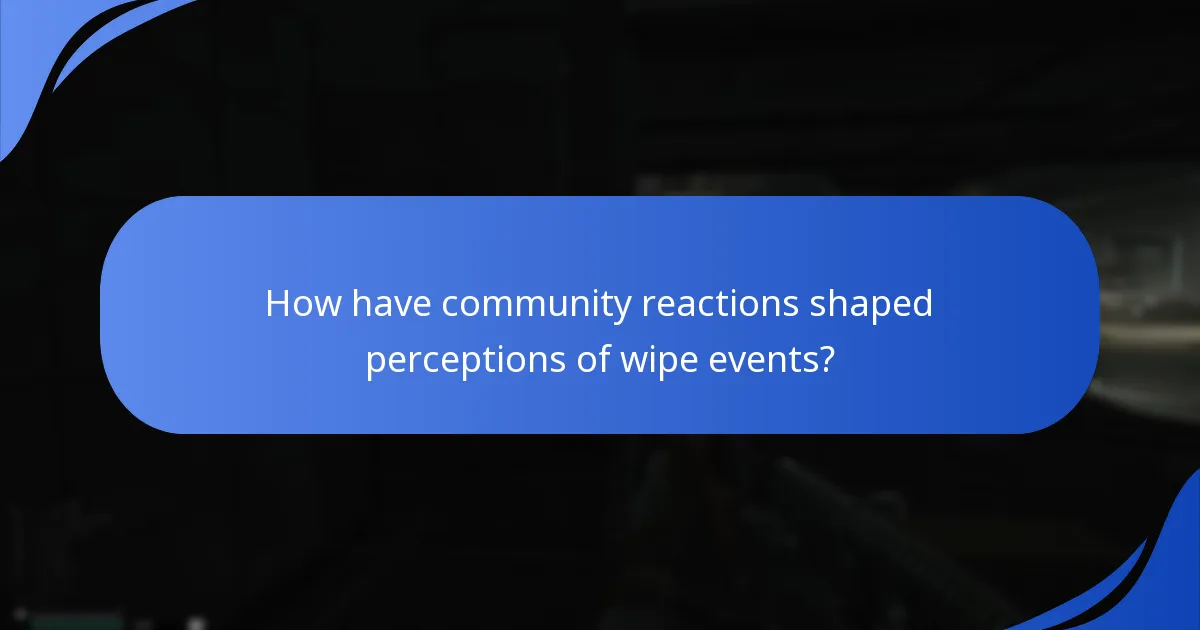 How have community reactions shaped perceptions of wipe events?