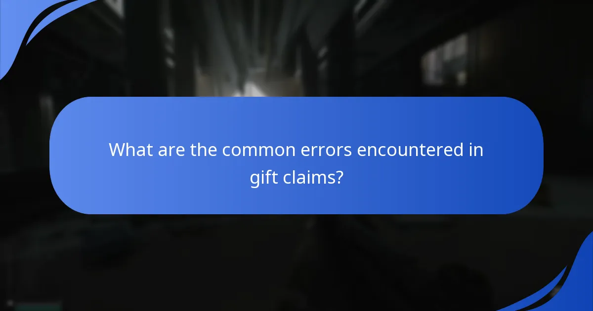 What are the common errors encountered in gift claims?