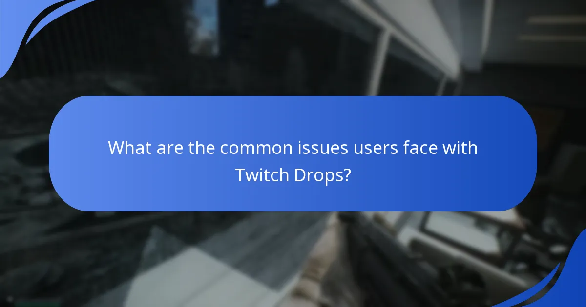 What are the common issues users face with Twitch Drops?