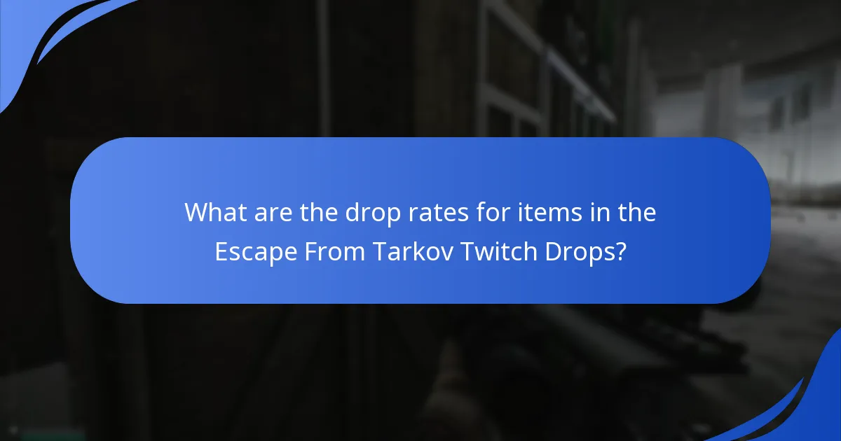 What are the drop rates for items in the Escape From Tarkov Twitch Drops?